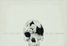 The Two Gallants – We are Undone