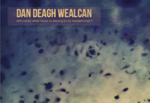 Dan Deagh Wealcan – Who Cares What Music is Playing in my Headphones?