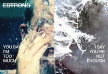 ESTRONS – You Say I’m Too Much, I Say You’re Not Enough