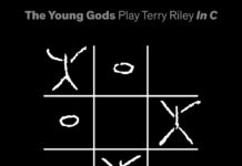 THE YOUNG GODS – Play Terry Riley in C